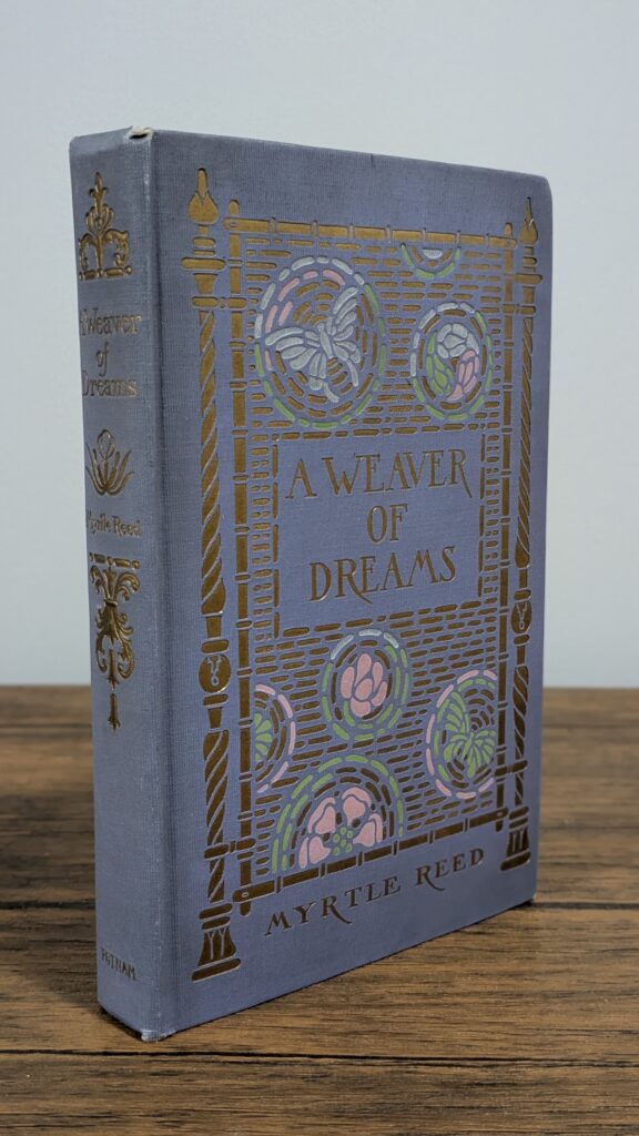 A Weaver of Dreams (1911) — Myrtle Reed — First Edition | First Printing - Front and Spine